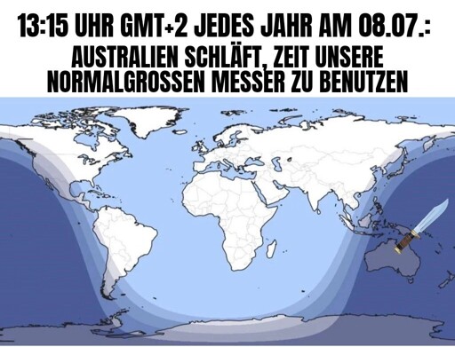 13:15Uhr Australien schläft. Zeit unsere normalgrossen messer zu benutzen